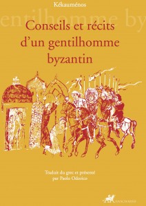 Conseils et récits d’un gentilhomme byzantin - Traduit du grec et présenté par Paolo Odorico